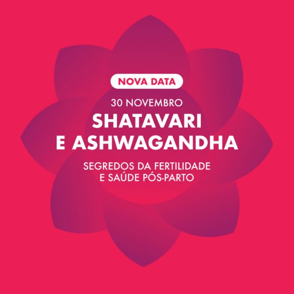 Shatavari e Ashwagandha - Segredos Fertilidade e Saude Pos Parto Nova data 30 de Novembro