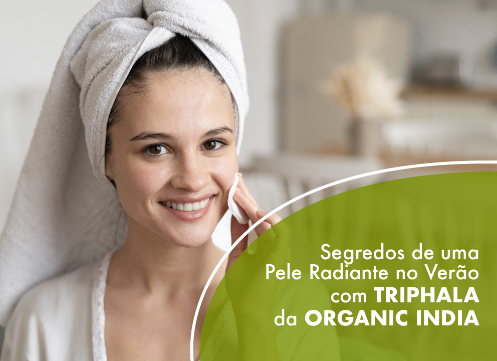 Segredos para uma pele radiante no Verão com Triphala Organic India