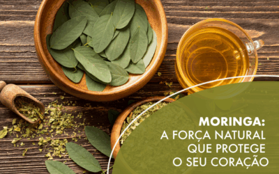 Moringa: a força natural que protege o seu coração